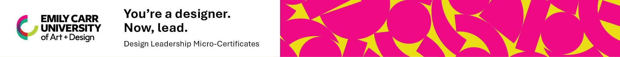 Ad: Emily Carr University of Art + Design: You’re a designer. Now, lead. Design Leadership Micro-Certificates